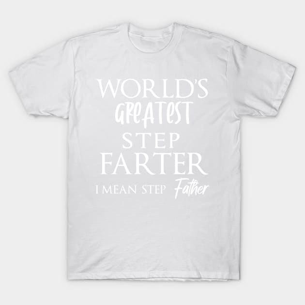 World's Greatest Step Farter I Mean Father - Gift idea for father T-Shirt by yassinebd